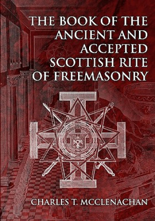 Kniha The Book of the Ancient and Accepted Scottish Rite of Freemasonry Charles T McClenachan