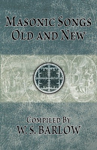 Kniha Masonic Songs Old and New W S Barlow