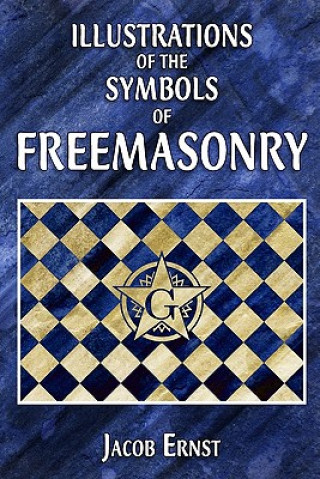 Kniha Illustrations of the Symbols of Freemasonry Jacob Ernst