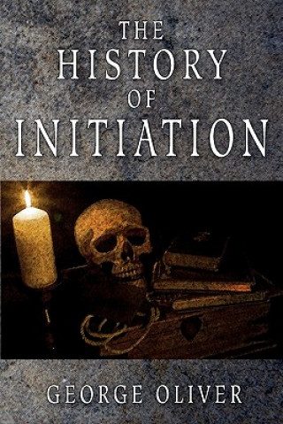 Kniha The History of Initiation George Oliver