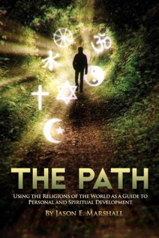 Kniha The Path: Using the Religions of the World as a Guide to Personal and Spiritual Development Jason E Marshall