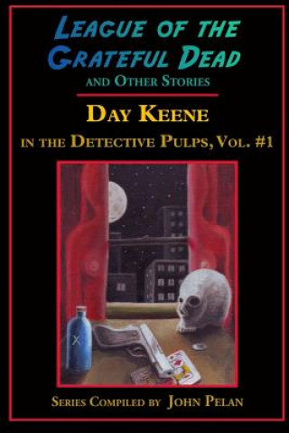 Kniha League of the Grateful Dead and Other Stories: Day Keene in the Detective Pulps Volume I Day Keene