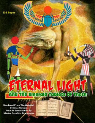 Книга Eternal Light And The Emerald Tablets Of Thoth: The Mystery Of Alchemy And The Quabalah In Relation to The Mysteries Of Time And Space Elias Gewurz
