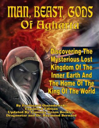 Kniha Man, Beast, Gods of Agharta: Discovering The Mysterious Lost Kingdom Of The Inner Earth And The Home Of The King Of The World Ferdinandi Ossendowski