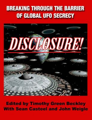 Könyv Disclosure! Breaking Through The Barrier of Global UFO Secrecy Timothy Green Beckley