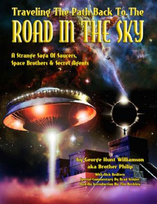 Kniha Traveling The Path Back To The Road In The Sky: A Strange Saga Of Saucers, Space Brothers & Secret Agents George Hunt Williamson