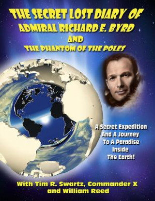 Carte The Secret Lost Diary of Admiral Richard E. Byrd and The Phantom of the Poles Admiral Richard E Byrd
