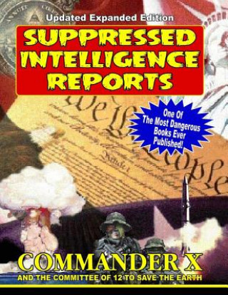 Carte Suppressed Intelligence Reports: One Of The Most Dangerous Books Ever Published - Expanded And Updated Commander X (Ret )