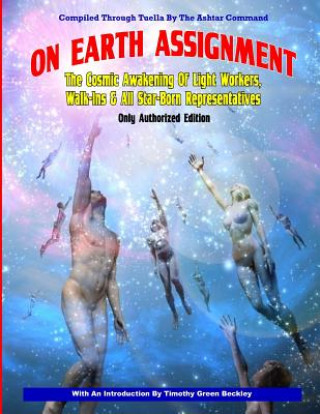 Kniha On Earth Assignment: The Cosmic Awakening of Light Workers, Walk-Ins & All Star: Updated - Only Authorized Edition The Ashtar Command