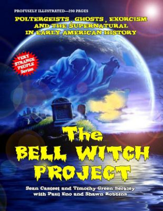 Kniha The Bell Witch Project: Poltergeist - Ghosts - Exorcisms And The Supernatural In Early American History Sean Casteel