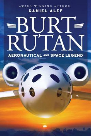 Kniha Burt Rutan: : Aeronautical and Space Legend MR Daniel Alef