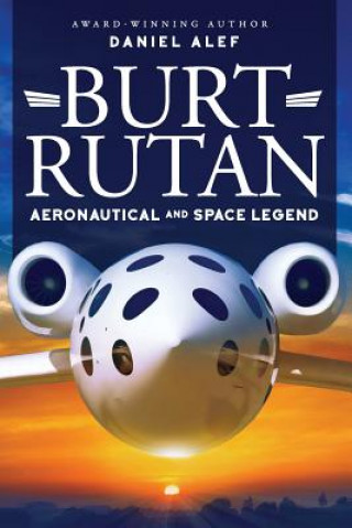 Kniha Burt Rutan: Aeronautical and Space Legend Daniel Alef