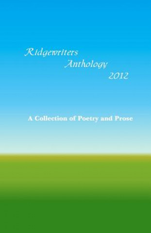 Carte Ridgewriters Anthology 2012: A Collection of Poetry and Prose Jeffrey Caminsky