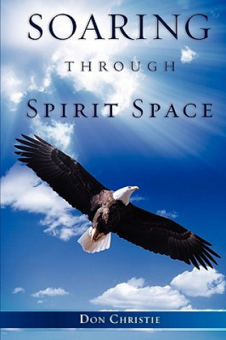 Kniha Soaring Through Spirit Space Don Christie