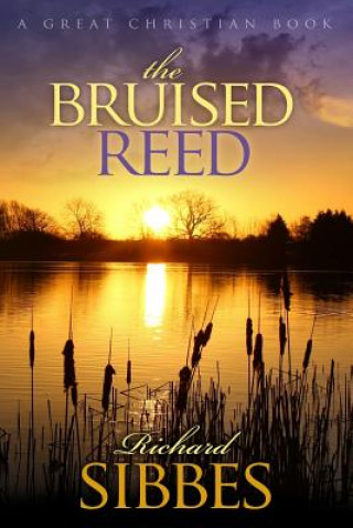 Carte The Bruised Reed: and the Smoking Flax Richard Sibbes