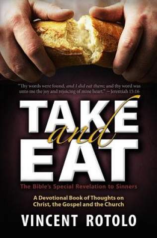 Kniha Take And Eat: A 31 Day Devotional of Thoughts on Christ, The Gospel and The Church Vincent a Rotolo