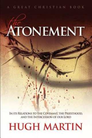 Könyv The Atonement: In its Relations to the Covenant, the Priesthood, and the Intercession of our Lord Hugh Martin