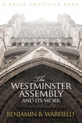 Kniha The Westminster Assembly and Its Work Benjamin B Warfied