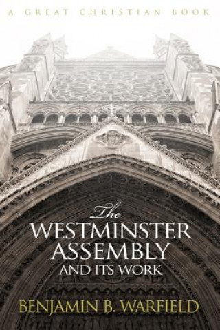 Knjiga The Westminster Assembly and Its Work Benjamin B Warfied