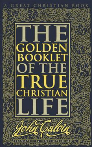 Carte Golden Booklet of The True Christian Life John Calvin