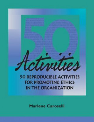 Carte 50 Reproducible Activities for Promoting Ethics within the Organization Marlene Caroselli