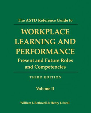 Kniha The ASTD Reference Guide to Workplace and Performance: Volume 2: Present and Future Roles and Competencies William J Rothwell