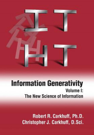 Kniha Information Generativity: Volume 1: The New Science of Information Robert R Carkhuff Ph D