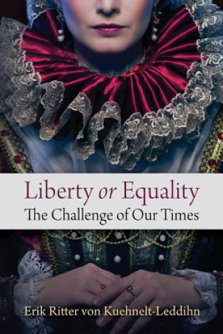 Kniha Liberty or Equality: The Challenge of Our Times Erik Ritter Von Kuehnelt-Leddihn