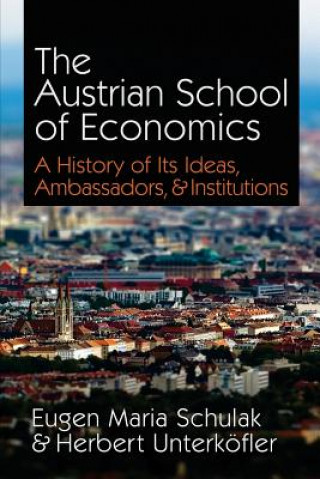 Kniha The Austrian School of Economics: A History of Its Ideas, Ambassadors, & Institutions Eugen Maria Schulak