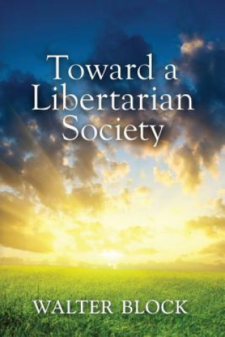 Carte Toward a Libertarian Society Walter Block