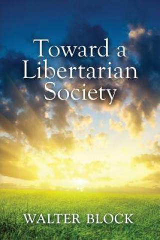 Livre Toward a Libertarian Society Walter Block