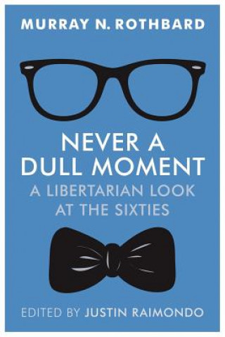Carte Never a Dull Moment: A Libertarian Look at the Sixties Murray N Rothbard