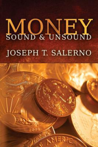 Könyv Money: Sound and Unsound Joseph T Salerno