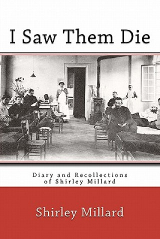 Libro I Saw Them Die: Diary and Recollections of Shirley Millard Shirley Millard