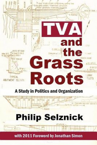 Kniha TVA and the Grass Roots: A Study of Politics and Organization Philip Selznick