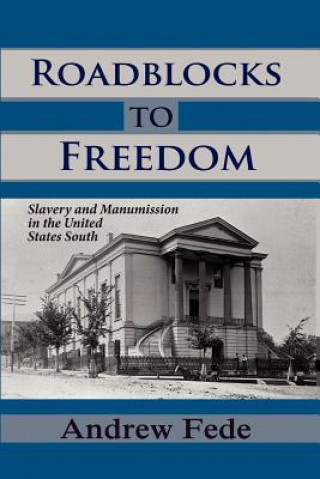 Kniha Roadblocks to Freedom: Slavery and Manumission in the United States South Andrew Fede