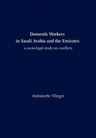 Kniha Domestic Workers in Saudi Arabia and the Emirates: A Socio-legal Study on Conflicts Antoinette Vlieger