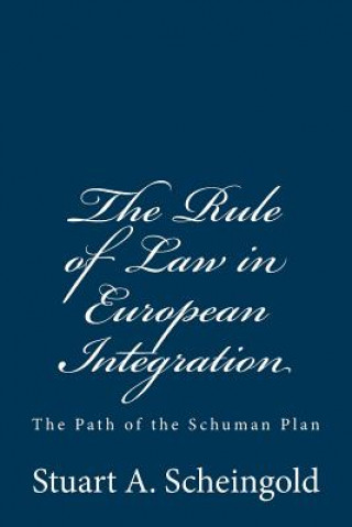 Kniha The Rule of Law in European Integration: The Path of the Schuman Plan Stuart A Scheingold