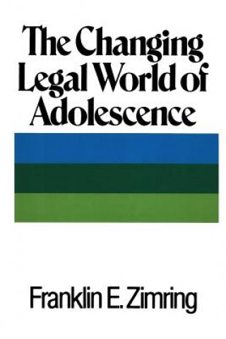 Carte The Changing Legal World of Adolescence Franklin E Zimring