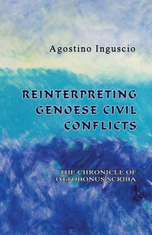 Książka Reinterpreting Genoese Civil Conflicts: The Chronicle of Ottobonus Scriba Agostino Inguscio