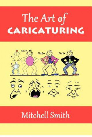 Carte The Art of Caricaturing: A Series of Lessons Covering All Branches of the Art of Caricaturing Mitchell Smith