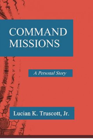 Könyv Command Missions: A Personal Story Lucian K Truscott Jr