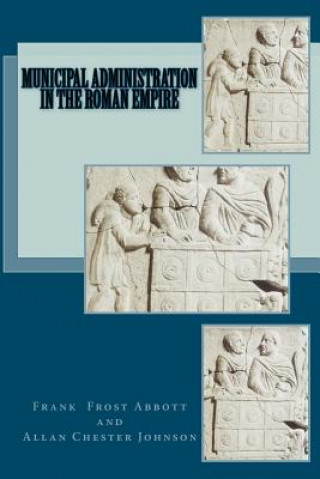 Kniha Municipal Administration in the Roman Empire Frank Frost Abbott