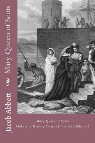 Książka Mary Queen of Scots: Makers of History Series (Illustrated Edition) Jacob Abbott