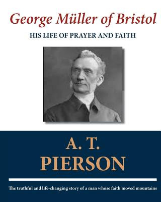 Book George Müller of Bristol: His Life of Prayer and Faith A T Pierson