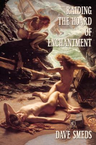 Carte Raiding the Hoard of Enchantment: Seven Tales of High Fantasy Dave Smeds