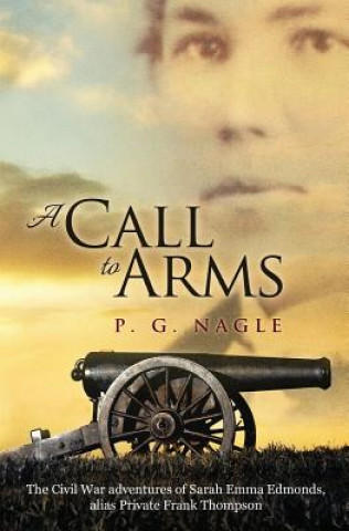 Carte A Call to Arms: The Civil War Adventures of Sarah Emma Edmonds, Alias Private Frank Thompson P G Nagle