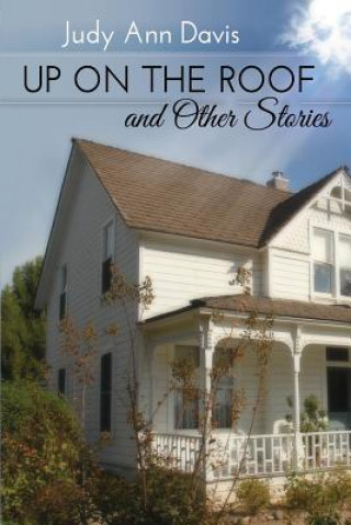 Carte Up On the Roof and Other Short Stories Judy Ann Davis