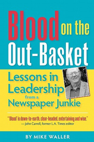 Kniha Blood on the Out-Basket: Lessons in Leadership from a Newspaper Junkie Mike Waller