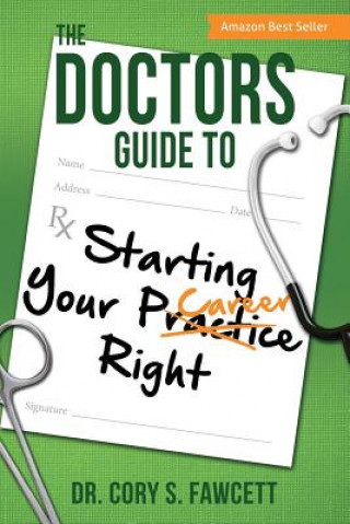 Książka The Doctors Guide to Starting Your Practice Right Dr Cory S Fawcett